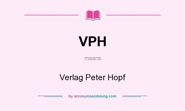 What does VPH mean? It stands for Verlag Peter Hopf