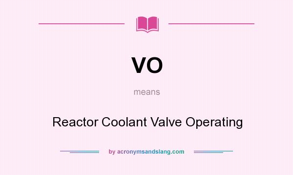 What does VO mean? It stands for Reactor Coolant Valve Operating