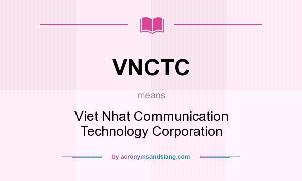 What does VNCTC mean? It stands for Viet Nhat Communication Technology Corporation