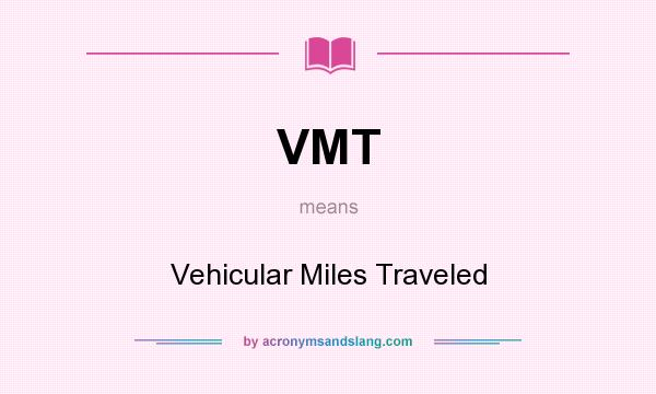 What does VMT mean? It stands for Vehicular Miles Traveled