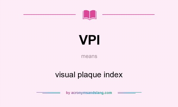 What does VPI mean? It stands for visual plaque index