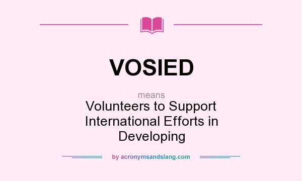 What does VOSIED mean? It stands for Volunteers to Support International Efforts in Developing