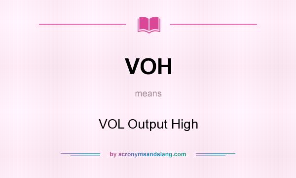 What does VOH mean? It stands for VOL Output High
