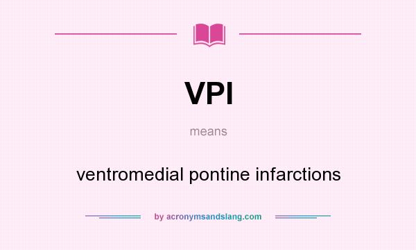 What does VPI mean? It stands for ventromedial pontine infarctions