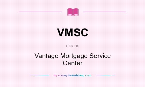 What does VMSC mean? It stands for Vantage Mortgage Service Center