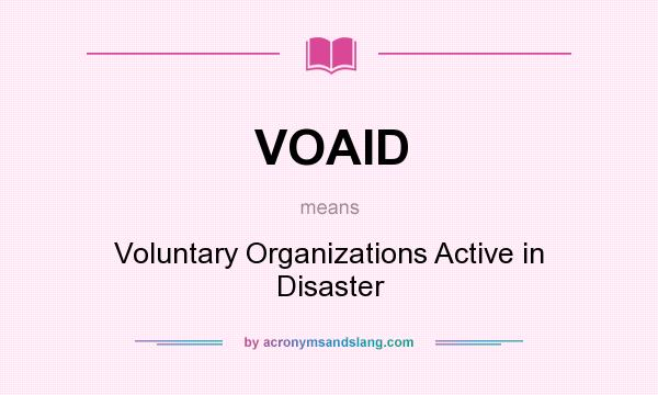 What does VOAID mean? It stands for Voluntary Organizations Active in Disaster