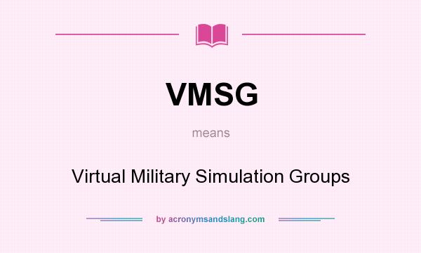 What does VMSG mean? It stands for Virtual Military Simulation Groups