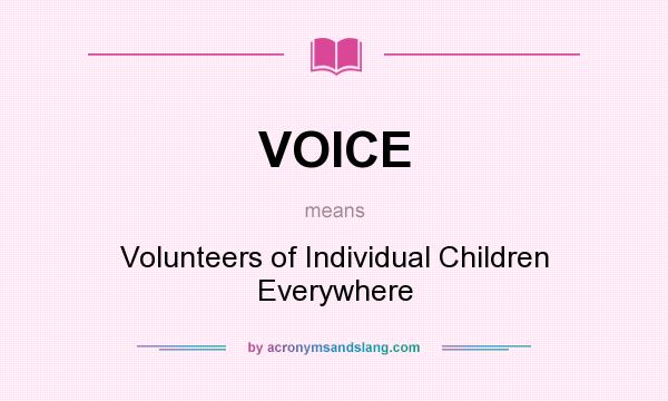 What does VOICE mean? It stands for Volunteers of Individual Children Everywhere