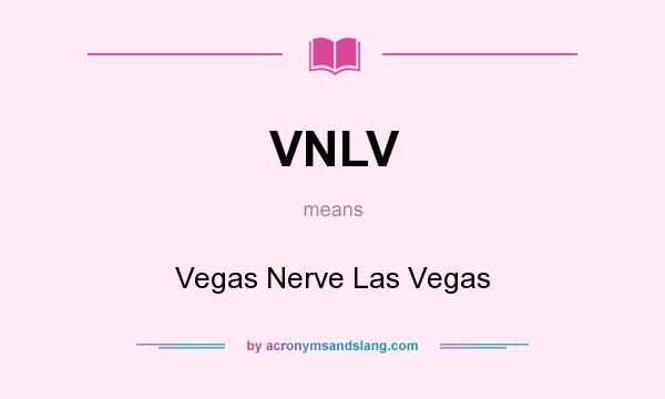 What does VNLV mean? It stands for Vegas Nerve Las Vegas