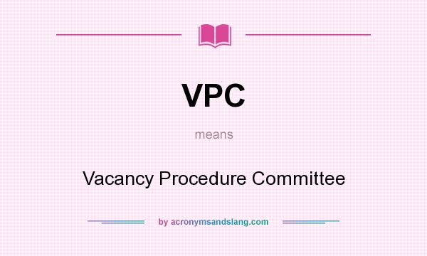 What does VPC mean? It stands for Vacancy Procedure Committee