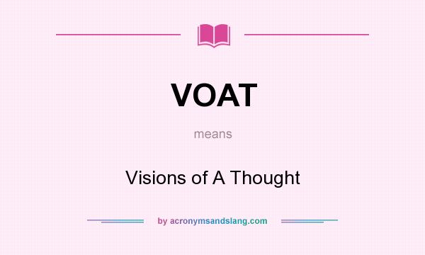 What does VOAT mean? It stands for Visions of A Thought