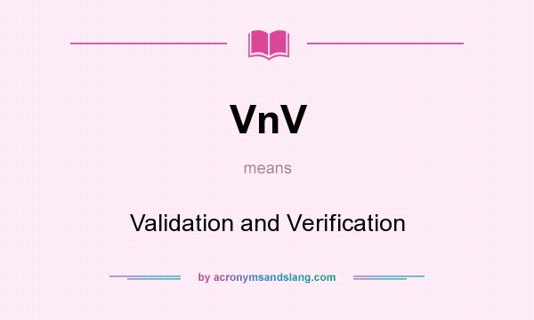 What does VnV mean? It stands for Validation and Verification