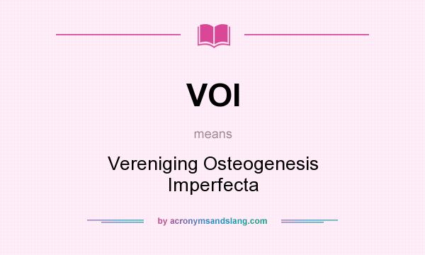 What does VOI mean? It stands for Vereniging Osteogenesis Imperfecta