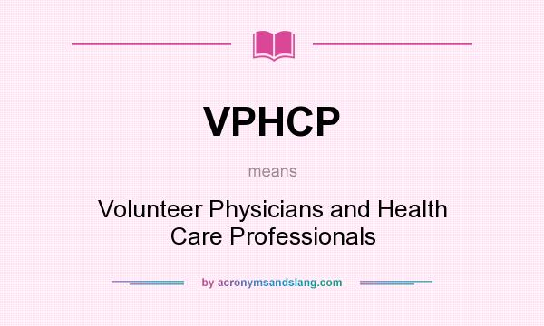 What does VPHCP mean? It stands for Volunteer Physicians and Health Care Professionals