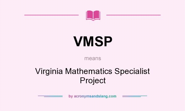 What does VMSP mean? It stands for Virginia Mathematics Specialist Project