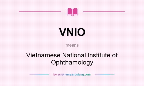 What does VNIO mean? It stands for Vietnamese National Institute of Ophthamology
