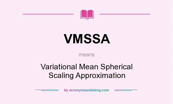 What does VMSSA mean? It stands for Variational Mean Spherical Scaling Approximation