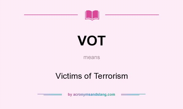 What does VOT mean? It stands for Victims of Terrorism