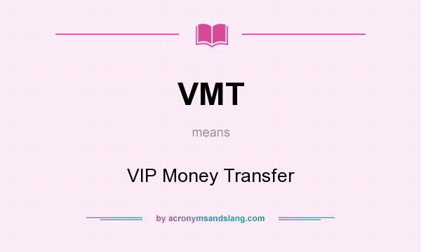 What does VMT mean? It stands for VIP Money Transfer