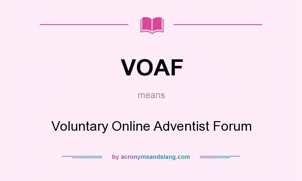 What does VOAF mean? It stands for Voluntary Online Adventist Forum