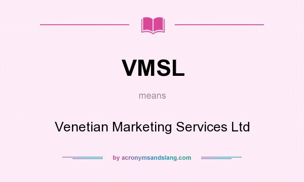 What does VMSL mean? It stands for Venetian Marketing Services Ltd