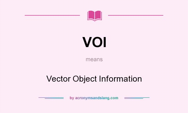 What does VOI mean? It stands for Vector Object Information