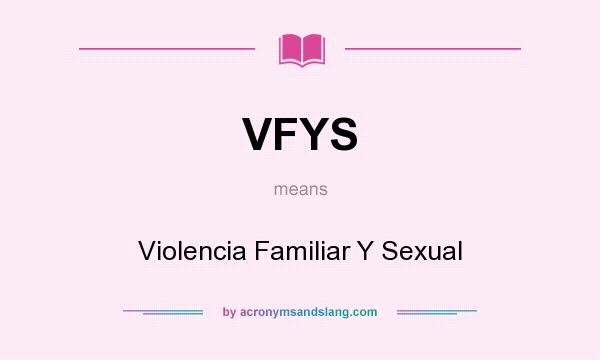 What does VFYS mean? It stands for Violencia Familiar Y Sexual