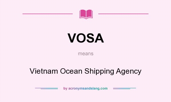 What does VOSA mean? It stands for Vietnam Ocean Shipping Agency