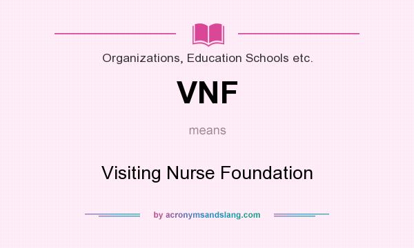 What does VNF mean? It stands for Visiting Nurse Foundation