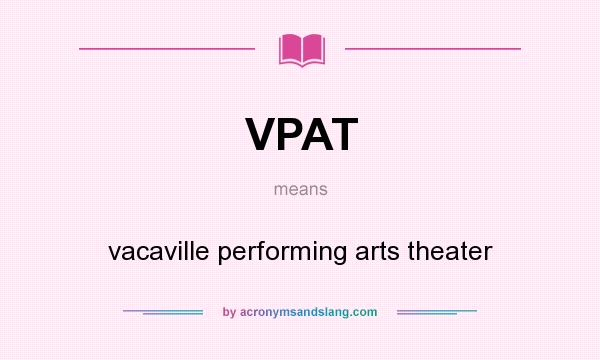 What does VPAT mean? It stands for vacaville performing arts theater