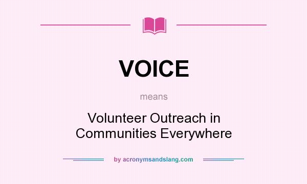 What does VOICE mean? It stands for Volunteer Outreach in Communities Everywhere