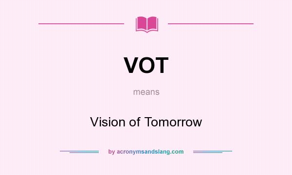 What does VOT mean? It stands for Vision of Tomorrow