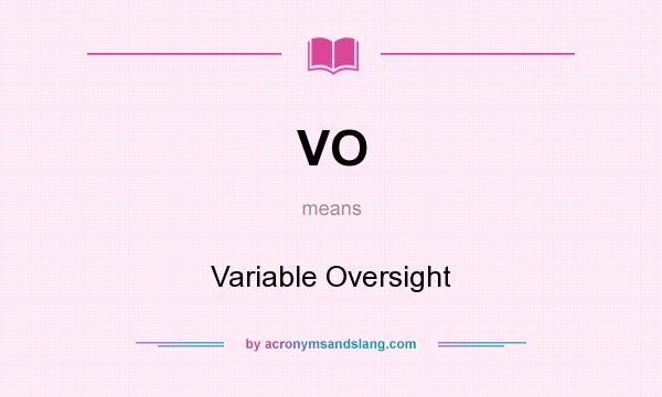 What does VO mean? It stands for Variable Oversight