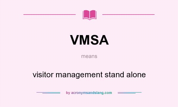 What does VMSA mean? It stands for visitor management stand alone