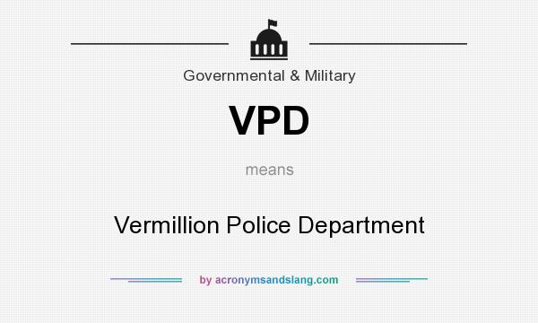 What does VPD mean? It stands for Vermillion Police Department
