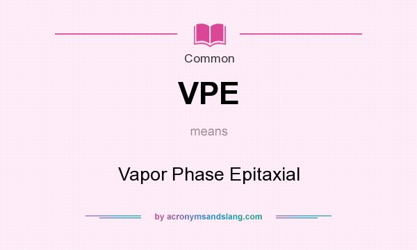 What does VPE mean? It stands for Vapor Phase Epitaxial