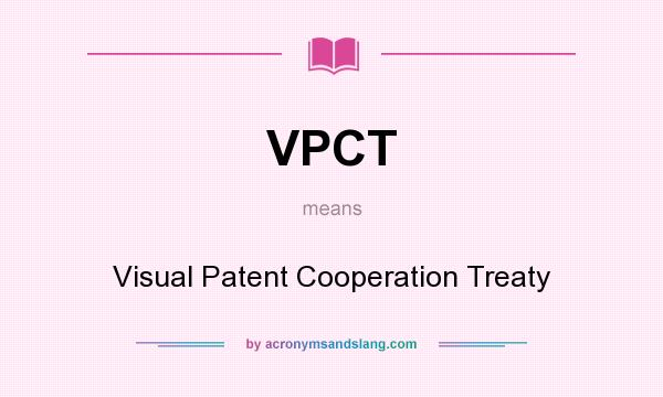 What does VPCT mean? It stands for Visual Patent Cooperation Treaty