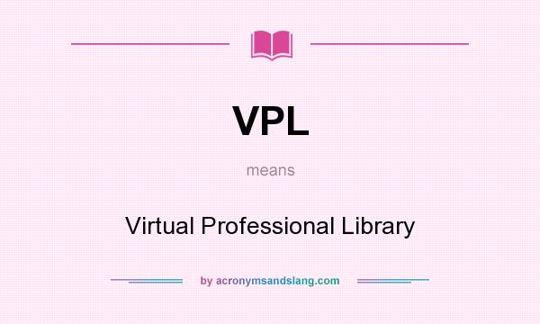 What does VPL mean? It stands for Virtual Professional Library