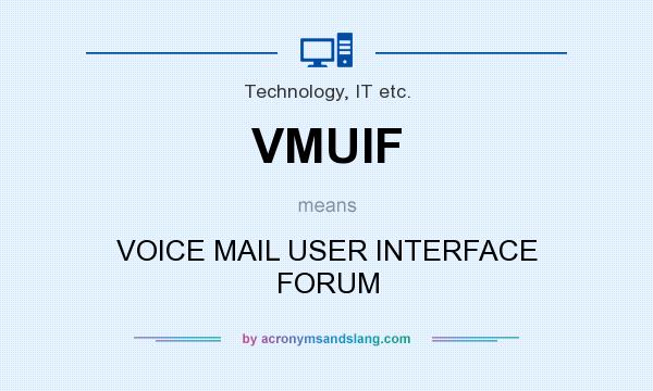 What does VMUIF mean? It stands for VOICE MAIL USER INTERFACE FORUM