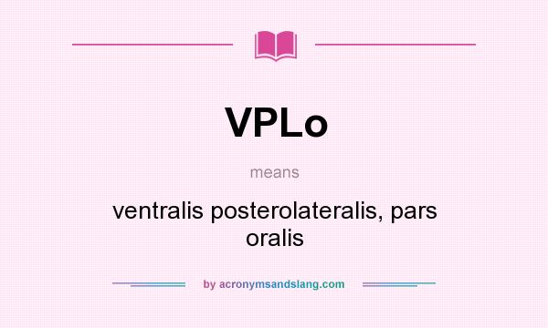 What does VPLo mean? It stands for ventralis posterolateralis, pars oralis