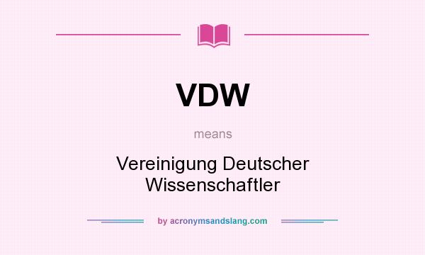 What does VDW mean? It stands for Vereinigung Deutscher Wissenschaftler