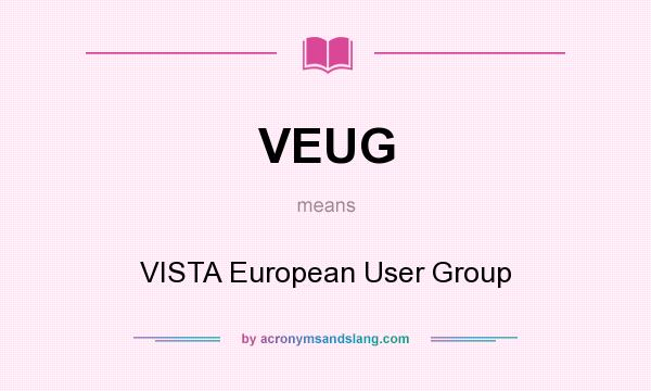 What does VEUG mean? It stands for VISTA European User Group