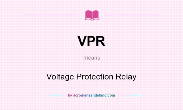 What does VPR mean? It stands for Voltage Protection Relay
