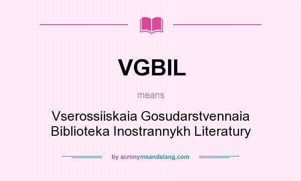 What does VGBIL mean? It stands for Vserossiiskaia Gosudarstvennaia Biblioteka Inostrannykh Literatury
