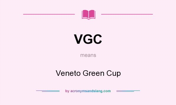 What does VGC mean? It stands for Veneto Green Cup