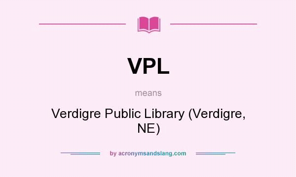 What does VPL mean? It stands for Verdigre Public Library (Verdigre, NE)