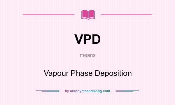 What does VPD mean? It stands for Vapour Phase Deposition