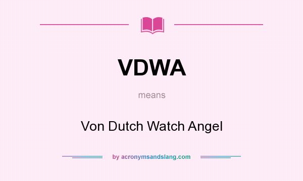 What does VDWA mean? It stands for Von Dutch Watch Angel
