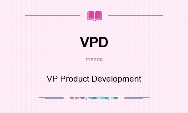 What does VPD mean? It stands for VP Product Development