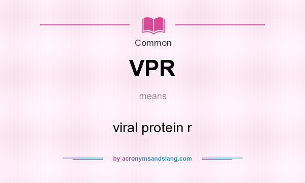 What does VPR mean? It stands for viral protein r